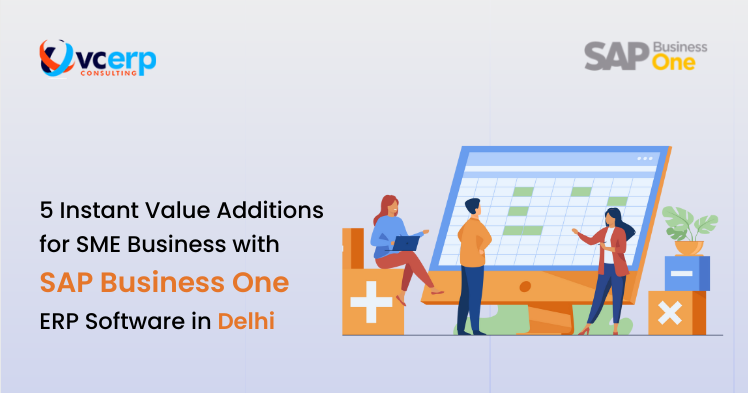 5 Instant Value Adds for SME Business with SAP Business One ERP Software in Delhi