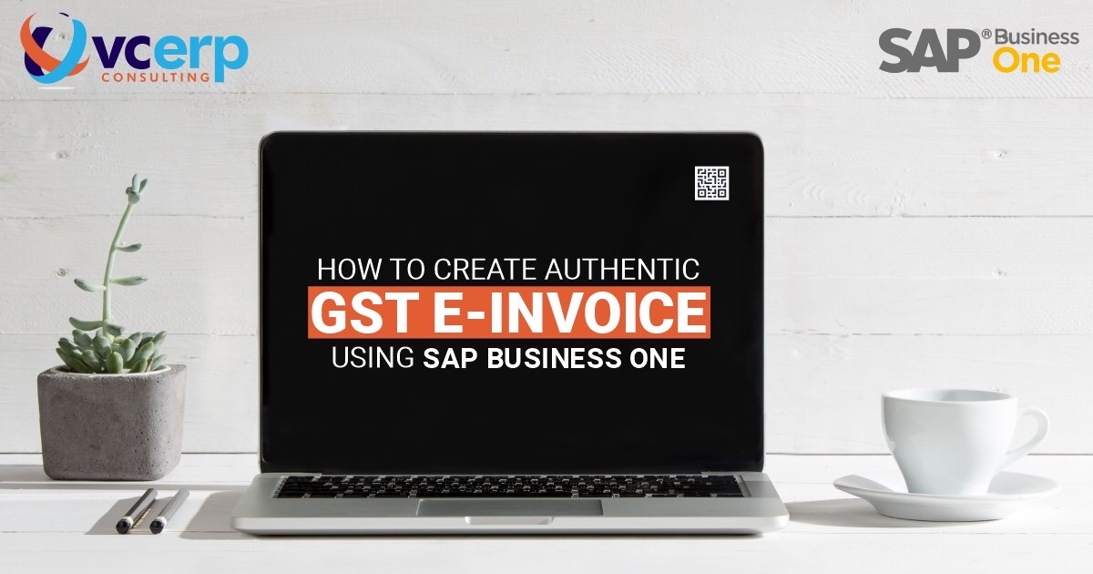 How to Create Authentic GST E-Invoice on SAP Business One?
