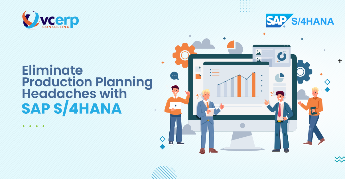 How SAP S/4HANA Eliminates Production Planning Headaches ?
