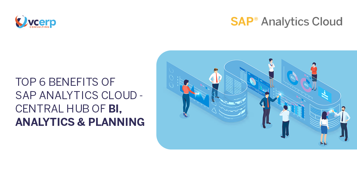 Top 6 Benefits of SAP Analytics Cloud – Central Hub of BI, Analytics & Planning