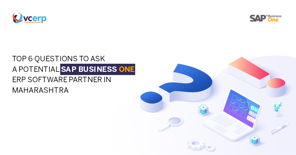 Top 6 Questions You Should Ask a Potential SAP Business One ERP Software Partner in Maharashtra