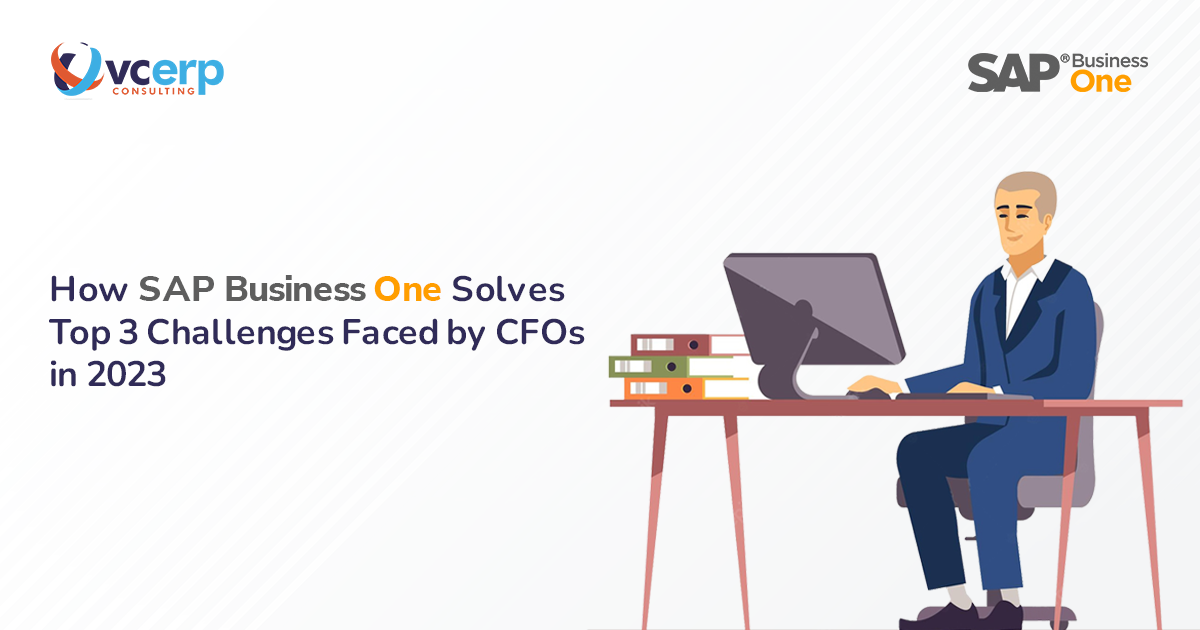 Top 3 Challenges Faced by CFOs in 2023: SAP Business One Changes Crisis into Opportunities