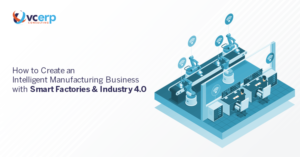 How to Create an Intelligent Manufacturing Business with Smart Factories & Industry 4.0