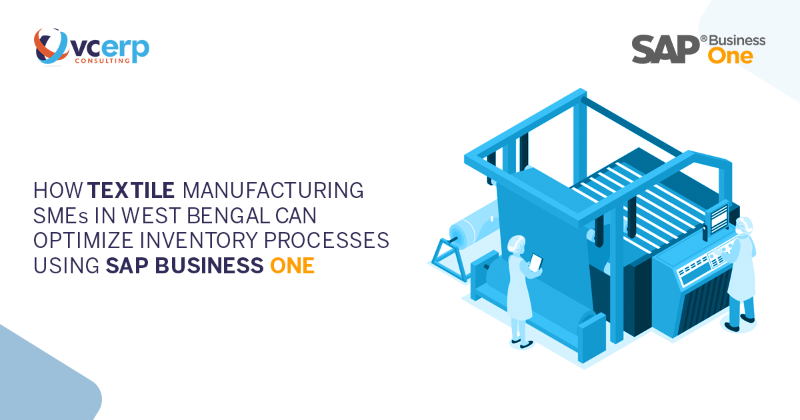 How Textile Manufacturing SMEs in West Bengal Can Optimize Inventory Processes using SAP Business One